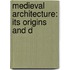 Medieval Architecture: Its Origins And D