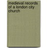 Medieval Records Of A London City Church door Onbekend