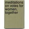 Meditations On Votes For Women, Together door Samuel Mcchord Crothers