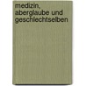 Medizin, Aberglaube Und Geschlechtselben by Bernhard Stern