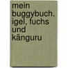 Mein Buggybuch. Igel, Fuchs und Känguru door Onbekend