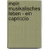 Mein musikalisches Leben - ein Capriccio