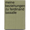 Meine Beziehungen Zu Ferdinand Lassalle door Helene von Racowitza