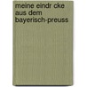 Meine Eindr Cke Aus Dem Bayerisch-Preuss by Unknown