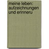 Meine Leben: Aufzeichnungen Und Erinneru door Onbekend