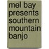 Mel Bay Presents Southern Mountain Banjo