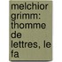Melchior Grimm: Thomme De Lettres, Le Fa