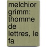 Melchior Grimm: Thomme De Lettres, Le Fa door Edmond Henri Adolphe Scherer