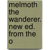 Melmoth The Wanderer. New Ed. From The O by Unknown