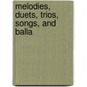 Melodies, Duets, Trios, Songs, And Balla by Unknown
