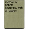 Memoir Of Abbott Lawrence. With An Appen door Hamilton Andrews Hill