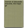 Memoir Of Alexander Macomb, The Major Ge by George H. Richards