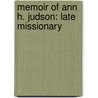 Memoir Of Ann H. Judson: Late Missionary door James Davis Knowles
