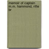 Memoir Of Captain M.M. Hammond, Rifle Br by Maximillian Montague Hammond