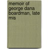 Memoir Of George Dana Boardman, Late Mis by William R. Williams