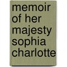 Memoir Of Her Majesty Sophia Charlotte by William Marshall Craig