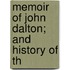 Memoir Of John Dalton; And History Of Th