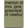 Memoir Of Mrs. Jane Greenleaf, Of Newbur by Mary Coombs Greenleaf