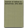 Memoir Of Nathan W. Dickerman, Who Died door Onbekend