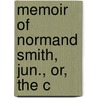 Memoir Of Normand Smith, Jun., Or, The C by Joel Hawes