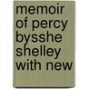 Memoir Of Percy Bysshe Shelley  With New by William Michael Rossetti