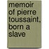 Memoir Of Pierre Toussaint, Born A Slave