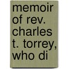 Memoir Of Rev. Charles T. Torrey, Who Di by Unknown