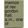 Memoir Of Rev. Gordon Hall, A.M., One Of by Horatio Bardwell