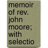 Memoir Of Rev. John Moore; With Selectio by John G. 1810-1887 Adams