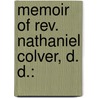 Memoir Of Rev. Nathaniel Colver, D. D.: by Justin Almerin Smith