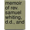 Memoir Of Rev. Samuel Whiting, D.D., And door William Whiting