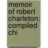 Memoir Of Robert Charleton: Compiled Chi by Robert Charleton