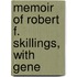 Memoir Of Robert F. Skillings, With Gene