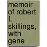 Memoir Of Robert F. Skillings, With Gene by Franklin Skillings