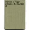 Memoir Of Roger Williams, The Founder Of by James Davis Knowles