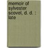 Memoir Of Sylvester Scovel, D. D. : Late