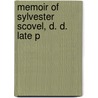 Memoir Of Sylvester Scovel, D. D. Late P door Onbekend