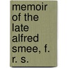 Memoir Of The Late Alfred Smee, F. R. S. door Elizabeth Mary 1843-Odling