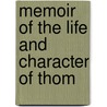 Memoir Of The Life And Character Of Thom by Joshua Wilson