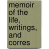 Memoir Of The Life, Writings, And Corres by William Wallace Currie