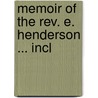 Memoir Of The Rev. E. Henderson ... Incl by Thulia Susannah Henderson