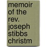 Memoir Of The Rev. Joseph Stibbs Christm door Eleazar Lord