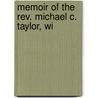 Memoir Of The Rev. Michael C. Taylor, Wi by Michael Coulson Taylor