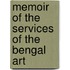 Memoir Of The Services Of The Bengal Art