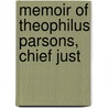 Memoir Of Theophilus Parsons, Chief Just by Theophilus Parsons