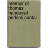 Memoir Of Thomas Handasyd Perkins Contai by Thomas Greaves Cary