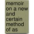Memoir On A New And Certain Method Of As