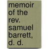 Memoir Of The Rev. Samuel Barrett, D. D. door Samuel Barrett