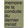 Memoire De La Conduite Du Dernier Minist by See Notes Multiple Contributors