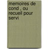 Memoires De Cond , Ou Recueil Pour Servi door Onbekend